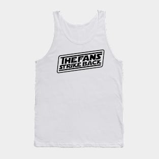 The Fans Strike Back (black logo) Tank Top